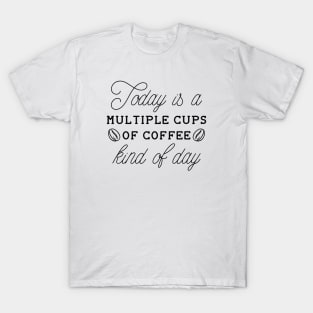Multiple Cups Of Coffee T-Shirt